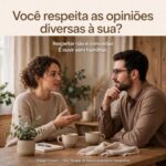 VOCÊ RESPEITA AS OPINIÕES DIVERSAS À SUA?